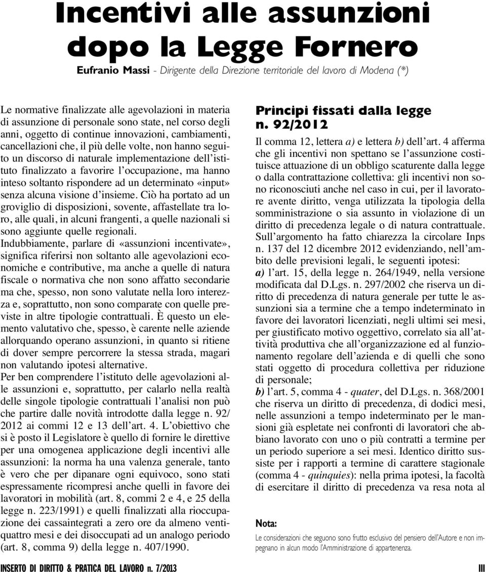 istituto finalizzato a favorire l occupazione, ma hanno inteso soltanto rispondere ad un determinato «input» senza alcuna visione d insieme.