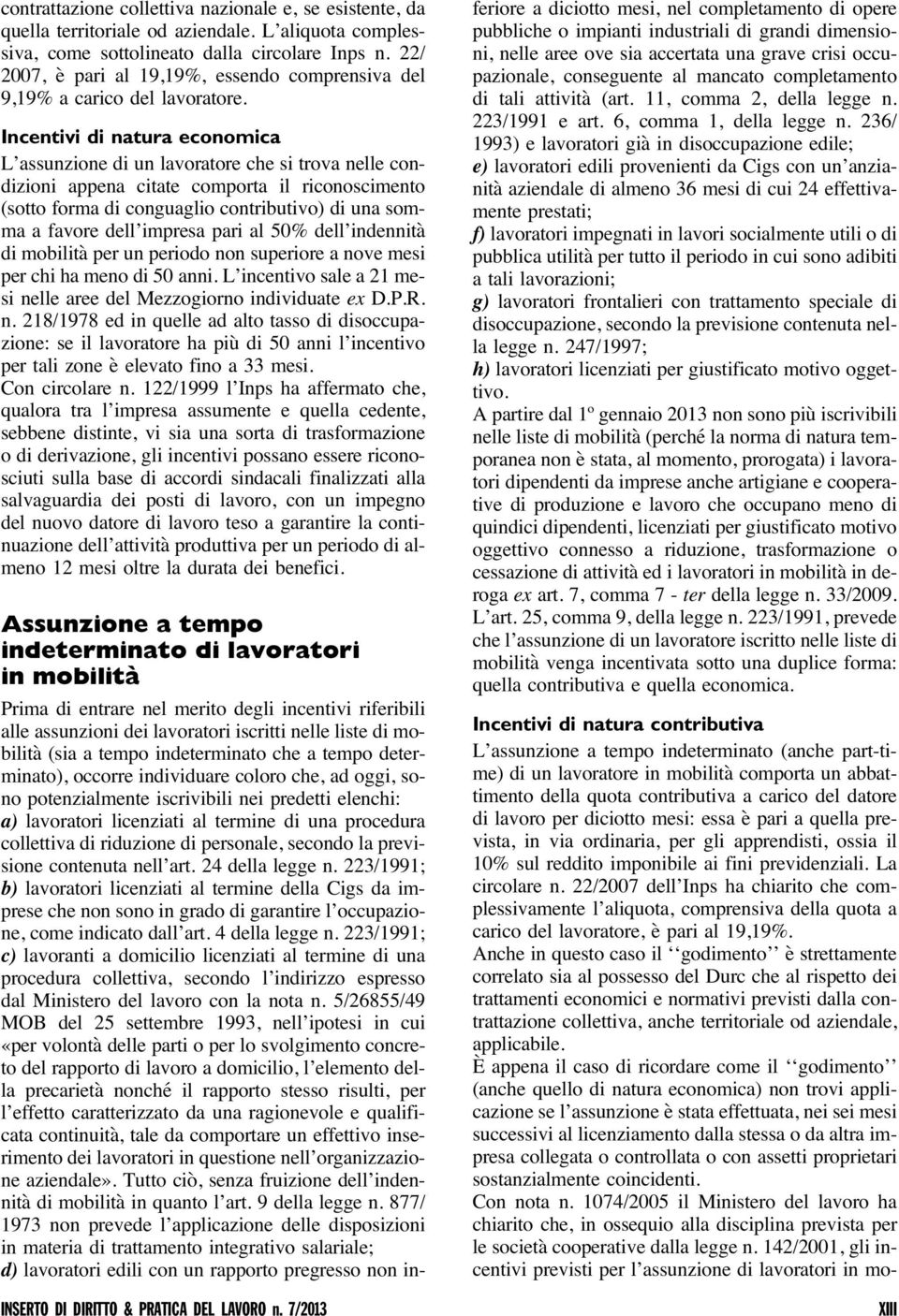 Incentivi di natura economica L assunzione di un lavoratore che si trova nelle condizioni appena citate comporta il riconoscimento (sotto forma di conguaglio contributivo) di una somma a favore dell