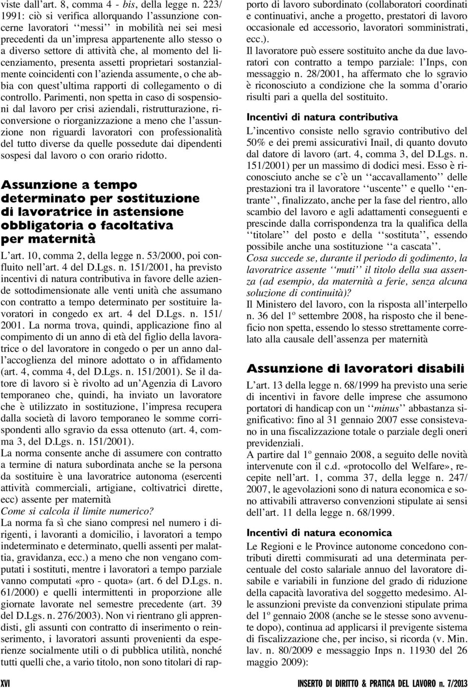 momento del licenziamento, presenta assetti proprietari sostanzialmente coincidenti con l azienda assumente, o che abbia con quest ultima rapporti di collegamento o di controllo.