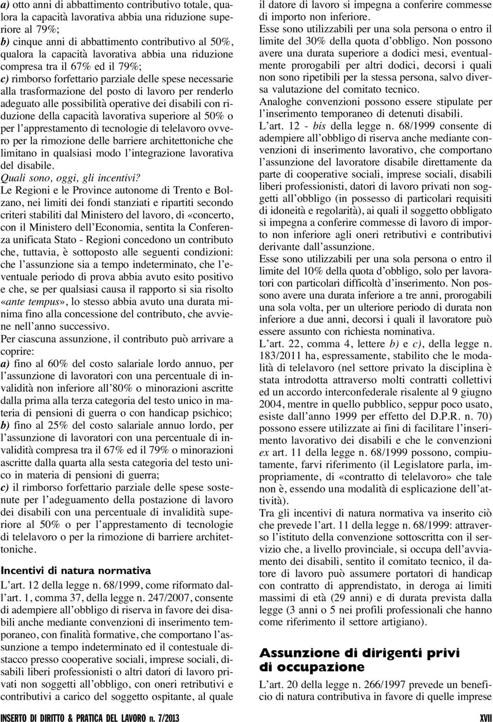 operative dei disabili con riduzione della capacità lavorativa superiore al 50% o per l apprestamento di tecnologie di telelavoro ovvero per la rimozione delle barriere architettoniche che limitano