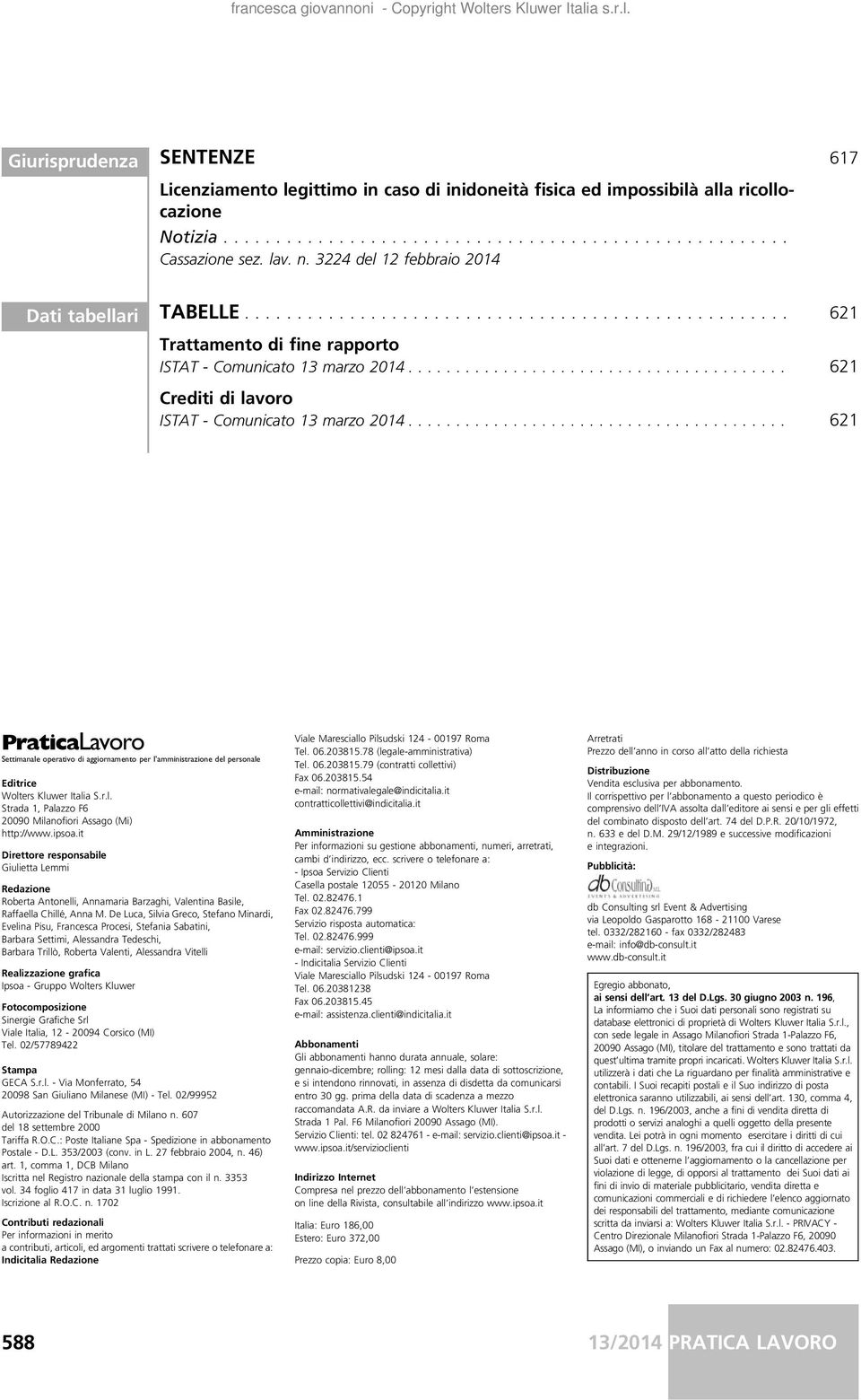 .. 621 PraticaLavoro Settimanale operativo di aggiornamento per l amministrazione del personale Editrice Wolters Kluwer Italia S.r.l. Strada 1, Palazzo F6 20090 Milanofiori Assago (Mi) http://www.