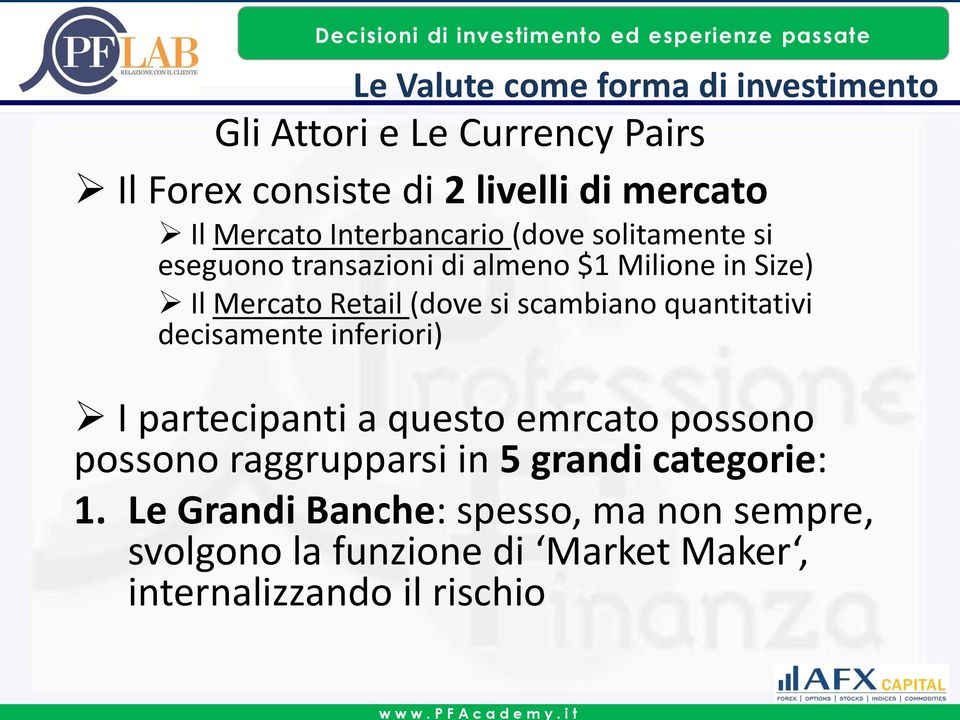 quantitativi decisamente inferiori) I partecipanti a questo emrcato possono possono raggrupparsi in 5 grandi