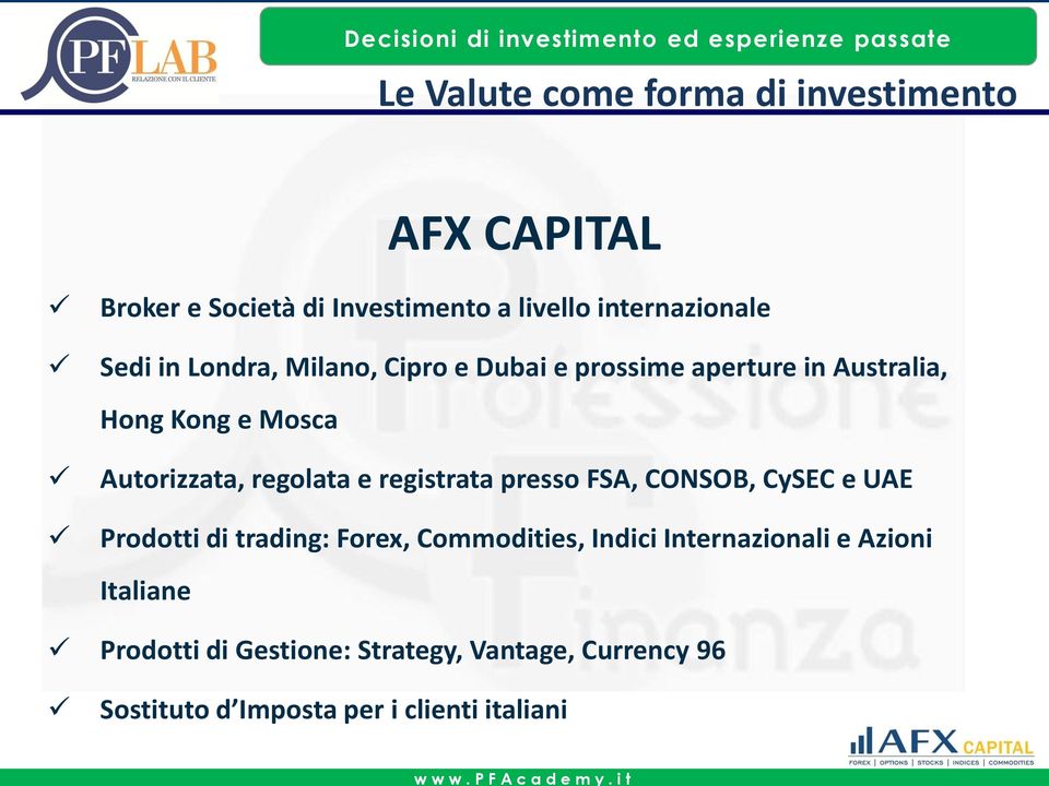 presso FSA, CONSOB, CySEC e UAE Prodotti di trading: Forex, Commodities, Indici Internazionali e