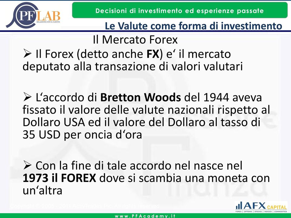 ed il valore del Dollaro al tasso di 35 USD per oncia d ora Con la fine di tale accordo nel nasce nel