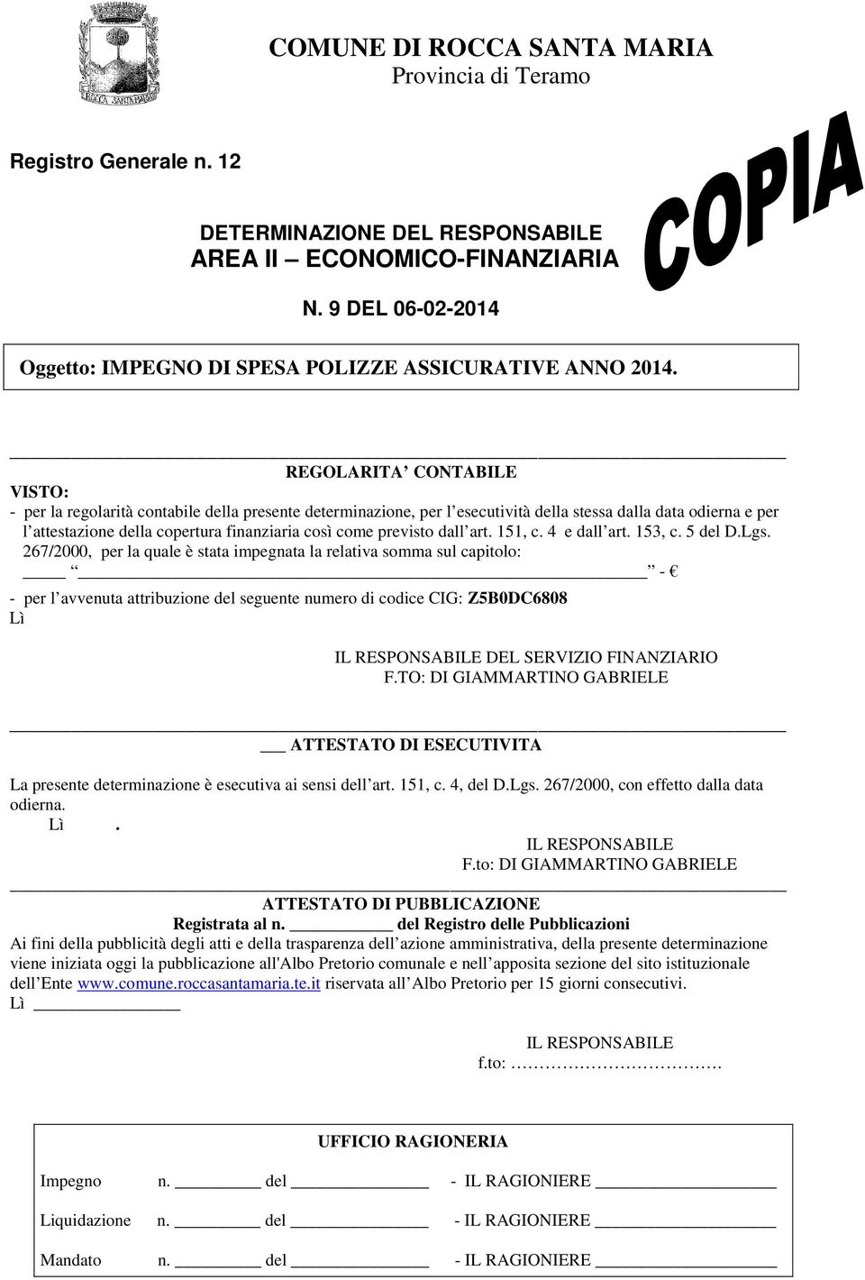 REGOLARITA CONTABILE VISTO: - per la regolarità contabile della presente determinazione, per l esecutività della stessa dalla data odierna e per l attestazione della copertura finanziaria così come