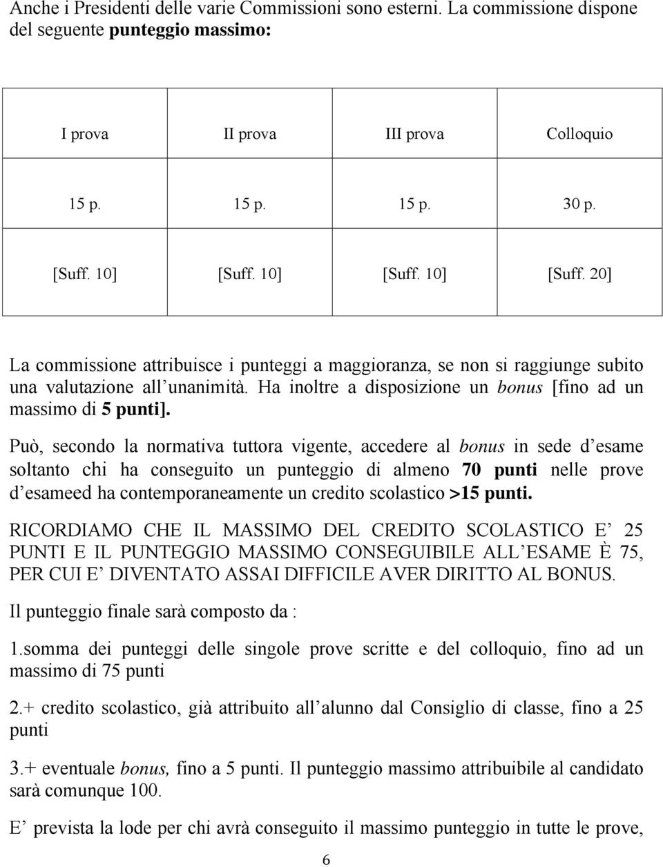 Ha inoltre a disposizione un bonus [fino ad un massimo di 5 punti].