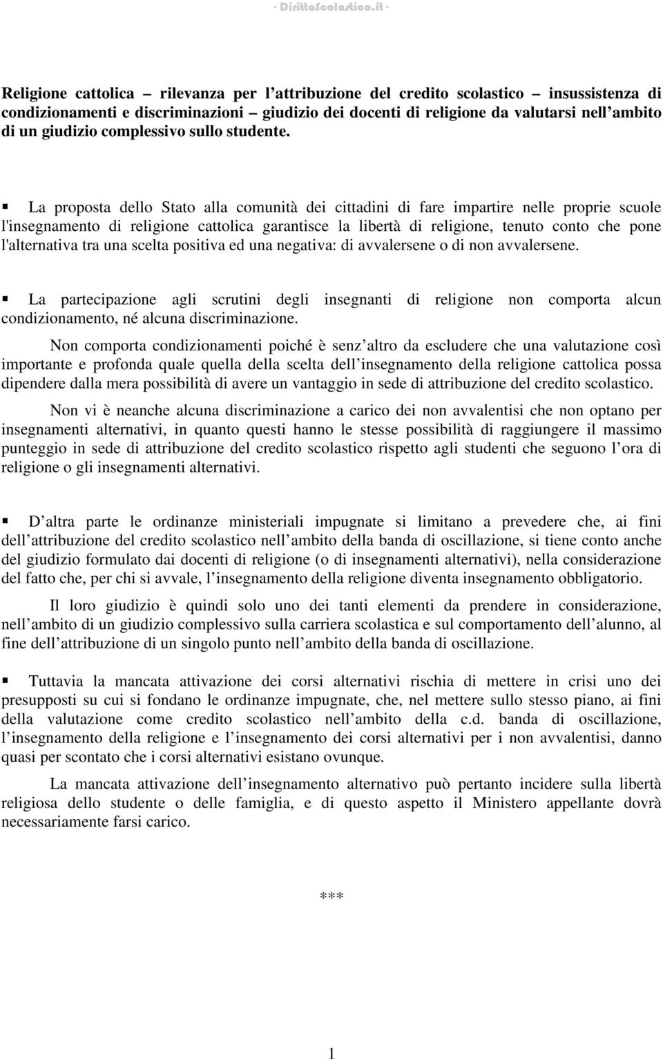 La proposta dello Stato alla comunità dei cittadini di fare impartire nelle proprie scuole l'insegnamento di religione cattolica garantisce la libertà di religione, tenuto conto che pone