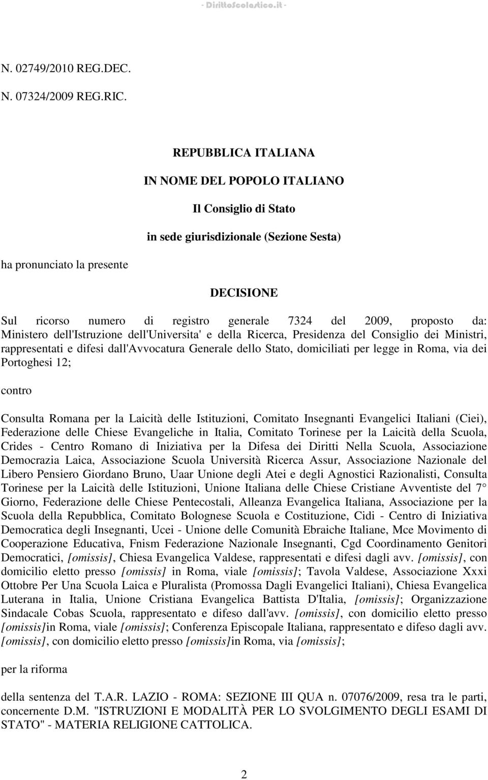 2009, proposto da: Ministero dell'istruzione dell'universita' e della Ricerca, Presidenza del Consiglio dei Ministri, rappresentati e difesi dall'avvocatura Generale dello Stato, domiciliati per