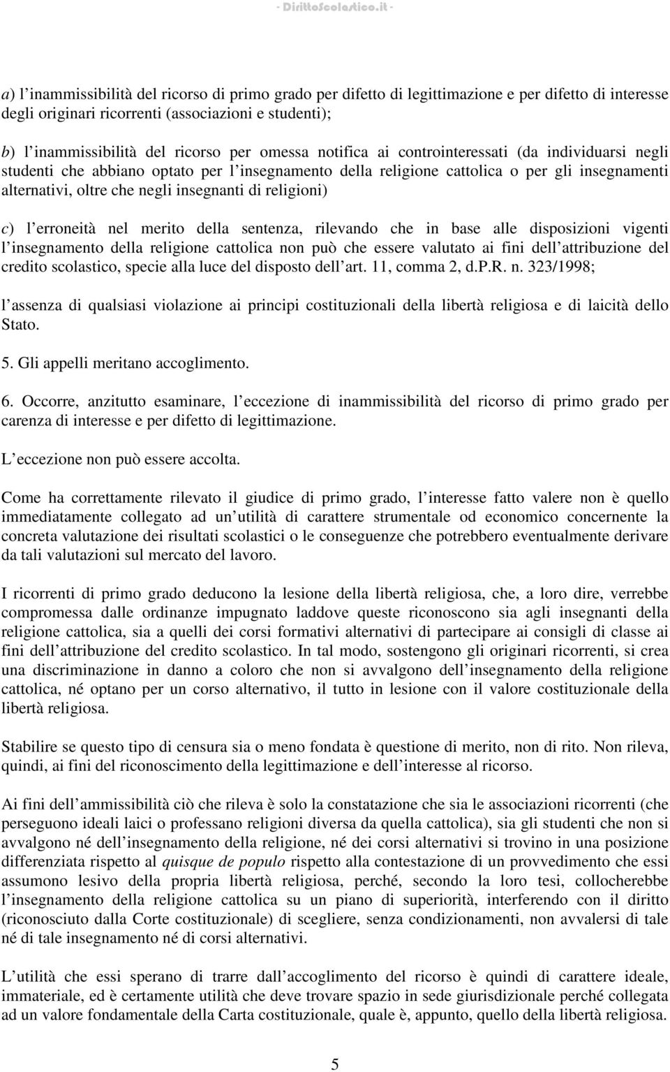 religioni) c) l erroneità nel merito della sentenza, rilevando che in base alle disposizioni vigenti l insegnamento della religione cattolica non può che essere valutato ai fini dell attribuzione del