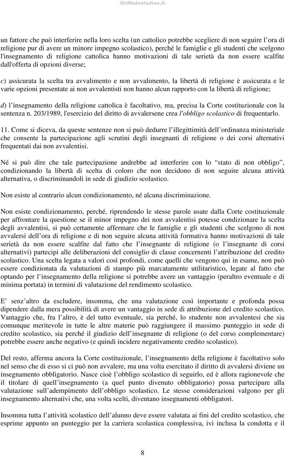 libertà di religione è assicurata e le varie opzioni presentate ai non avvalentisti non hanno alcun rapporto con la libertà di religione; d) l insegnamento della religione cattolica è facoltativo,