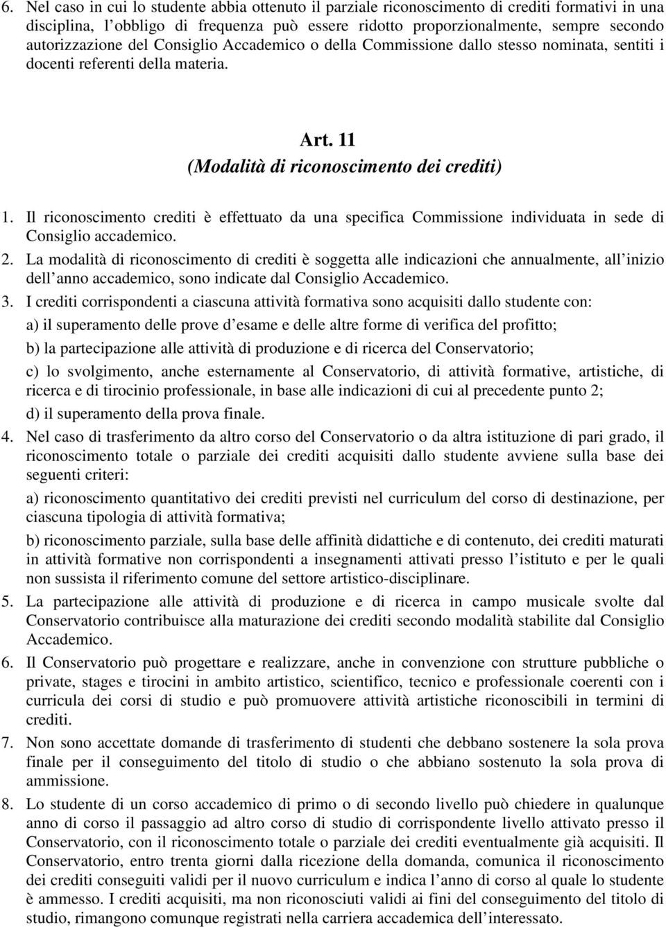 Il riconoscimento crediti è effettuato da una specifica Commissione individuata in sede di Consiglio accademico. 2.