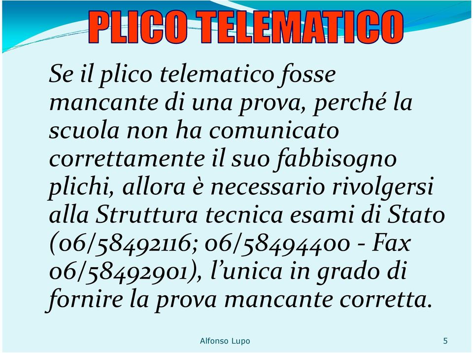 rivolgersi alla Struttura tecnica esami di Stato (06/58492116; 06/58494400