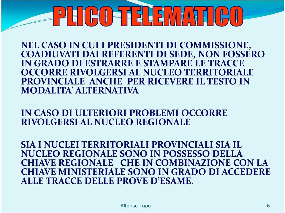 ULTERIORI PROBLEMI OCCORRE RIVOLGERSI AL NUCLEO REGIONALE SIA I NUCLEI TERRITORIALI PROVINCIALI SIA IL NUCLEO REGIONALE SONO IN