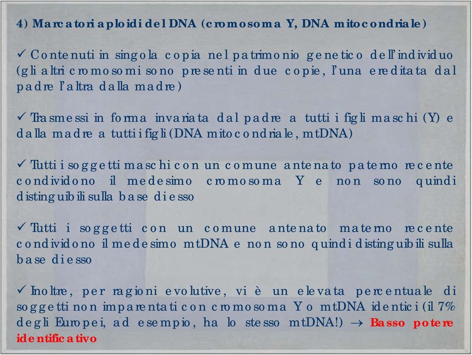 paterno recente condividono il medesimo cromosoma Y e non sono quindi distinguibili sulla base di esso Tutti i soggetti con un comune antenato materno recente condividono il medesimo mtdna e non sono