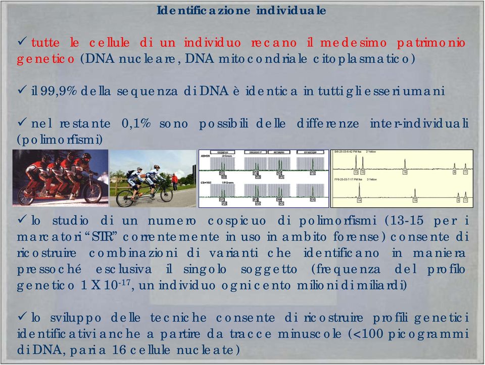 uso in ambito forense) consente di ricostruire combinazioni di varianti che identificano in maniera pressoché esclusiva il singolo soggetto (frequenza del profilo genetico 1 X 10-17, un individuo