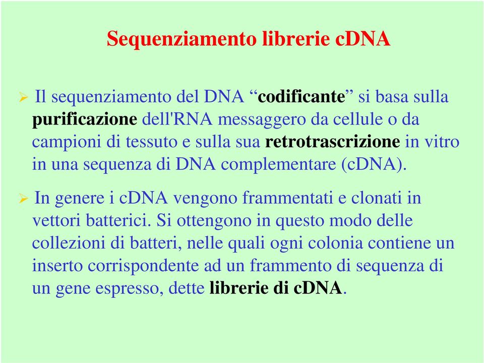 In genere i cdna vengono frammentati e clonati in vettori batterici.