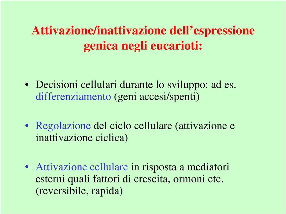 differenziamento (geni accesi/spenti) Regolazione del ciclo cellulare (attivazione e