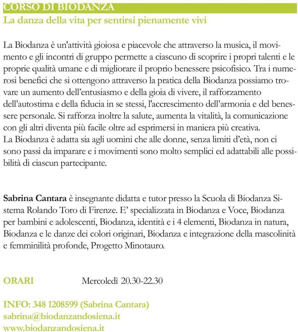 Tra i numerosi benefici che si ottengono attraverso la pratica della Biodanza possiamo trovare un aumento dell entusiasmo e della gioia di vivere, il rafforzamento dell autostima e della fiducia in