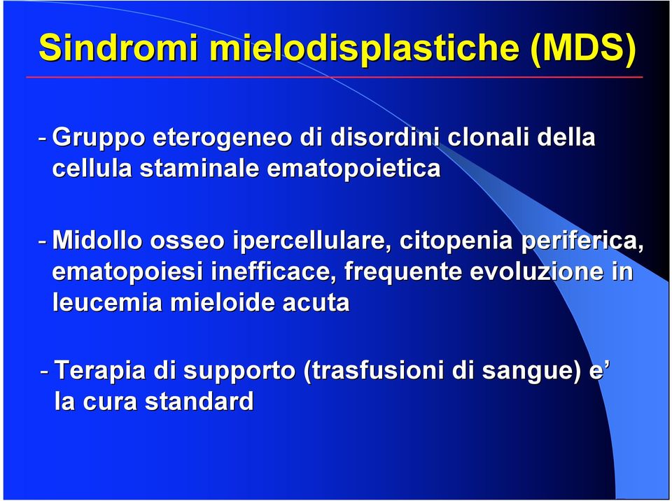 citopenia periferica, ematopoiesi inefficace, frequente evoluzione in