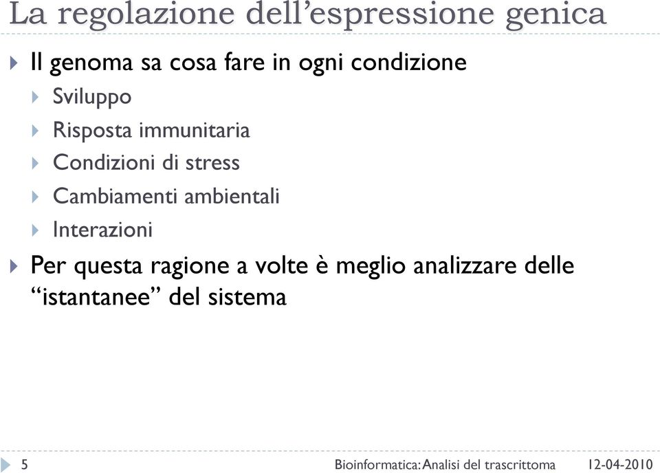 Interazioni Per questa ragione a volte è meglio analizzare