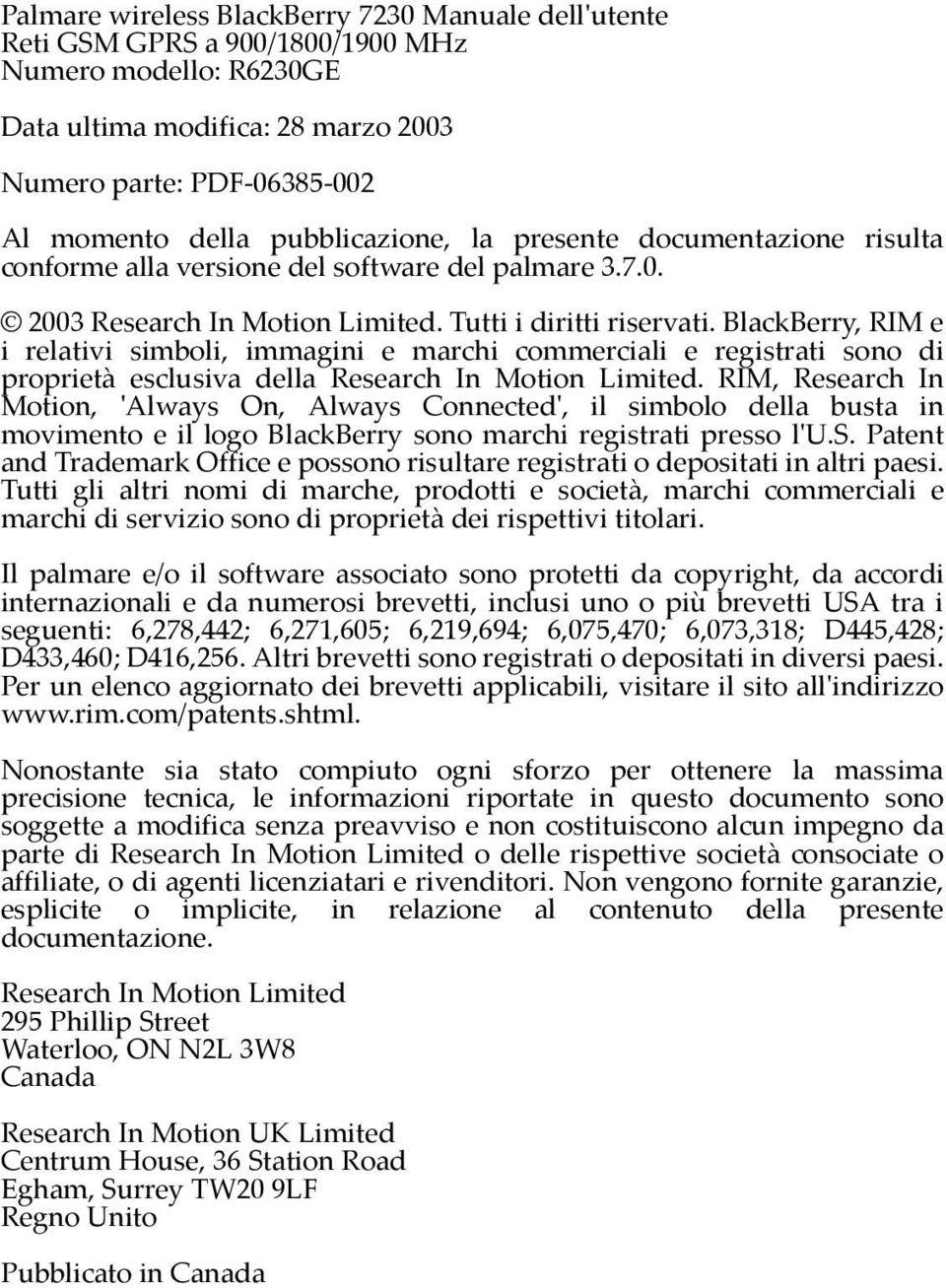 BlackBerry, RIM e i relativi simboli, immagini e marchi commerciali e registrati sono di proprietà esclusiva della Research In Motion Limited.