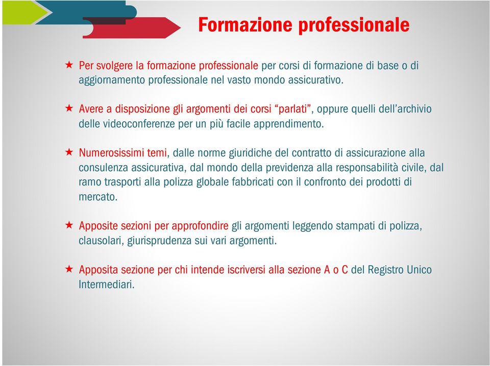 «Numerosissimi temi, dalle norme giuridiche del contratto di assicurazione alla consulenza assicurativa, dal mondo della previdenza alla responsabilità civile, dal ramo trasporti alla polizza