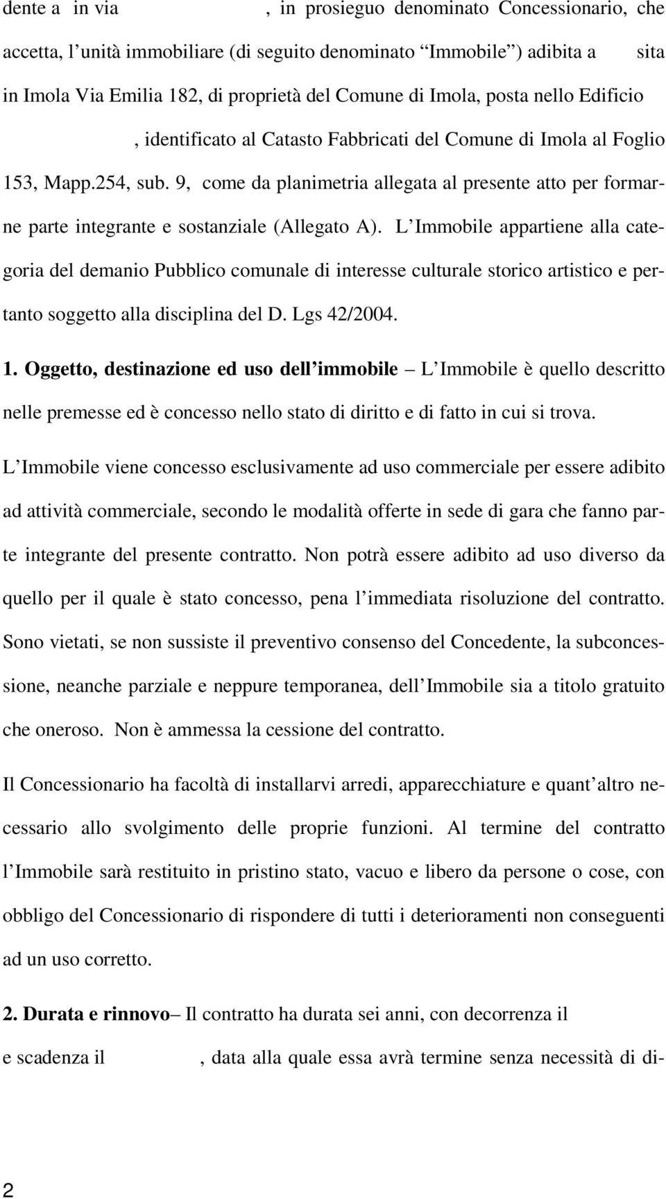 9, come da planimetria allegata al presente atto per formarne parte integrante e sostanziale (Allegato A).