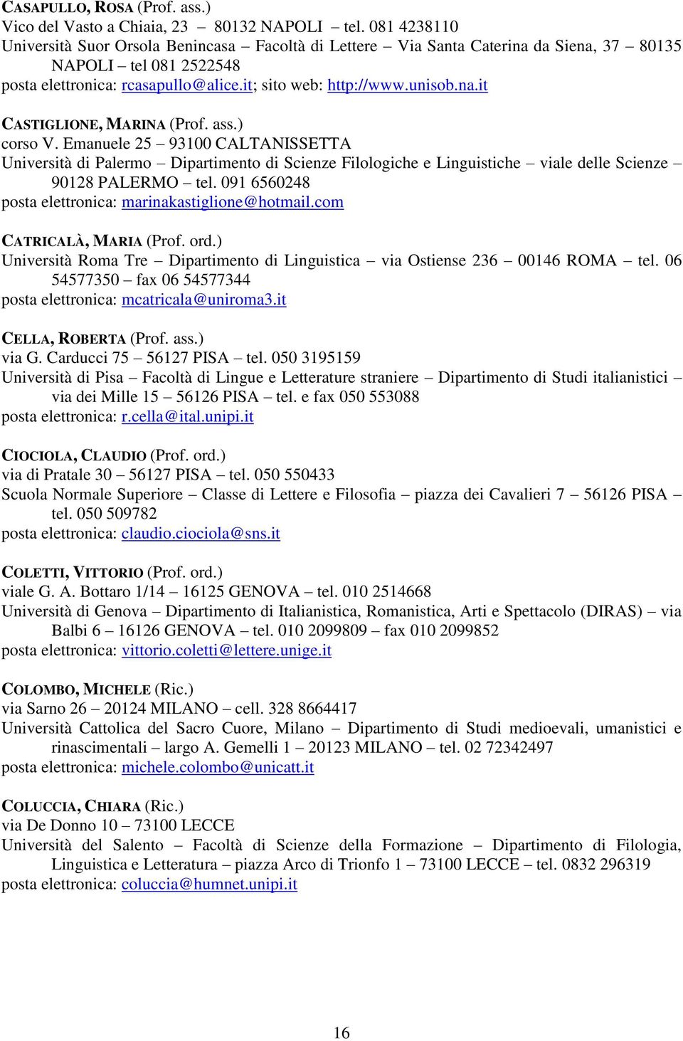 ass.) corso V. Emanuele 25 93100 CALTANISSETTA Università di Palermo Dipartimento di Scienze Filologiche e Linguistiche viale delle Scienze 90128 PALERMO tel.