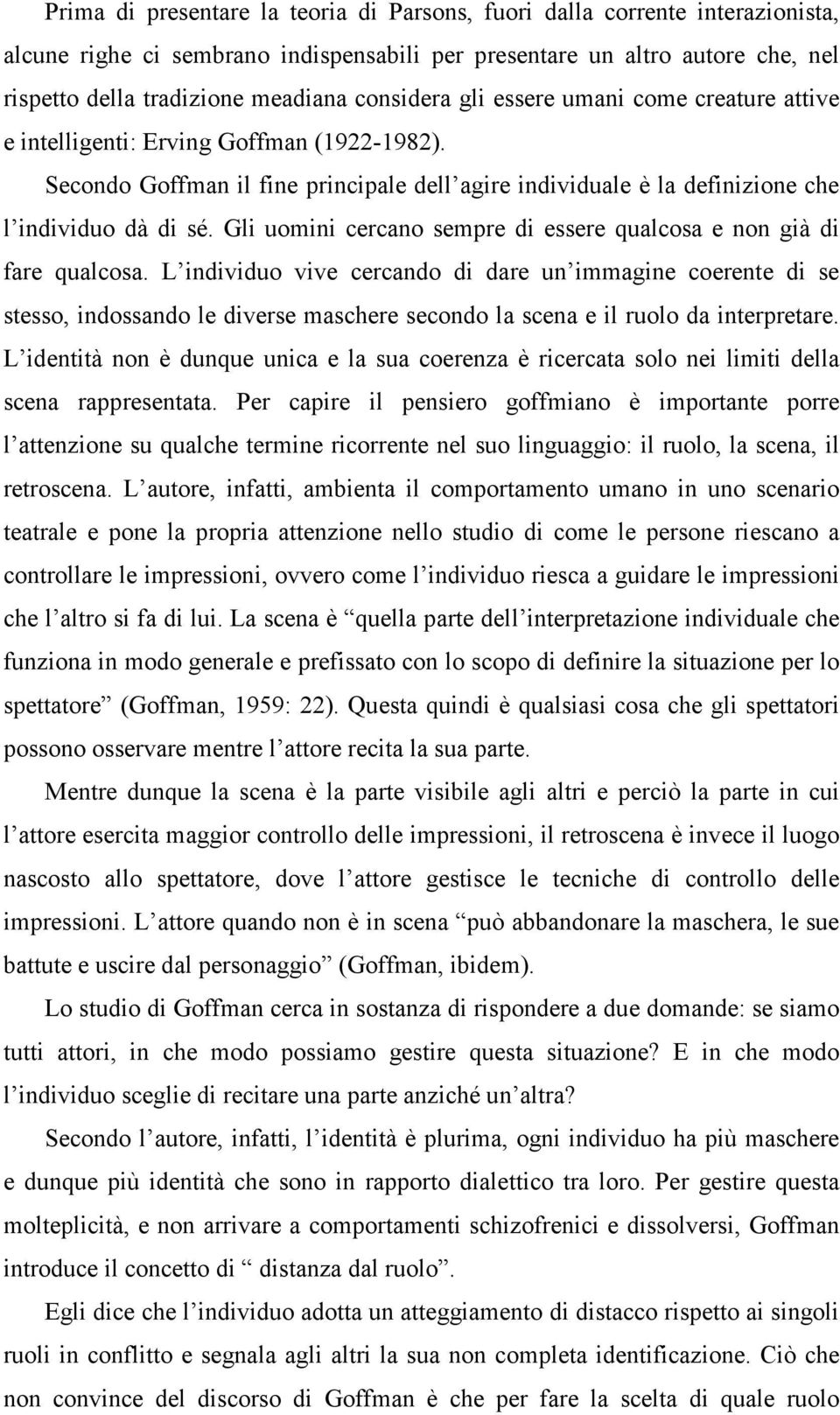 Gli uomini cercano sempre di essere qualcosa e non già di fare qualcosa.