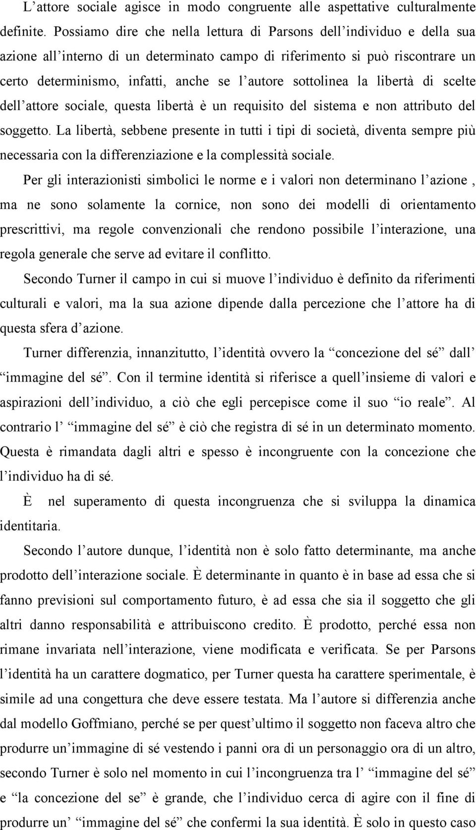 sottolinea la libertà di scelte dell attore sociale, questa libertà è un requisito del sistema e non attributo del soggetto.