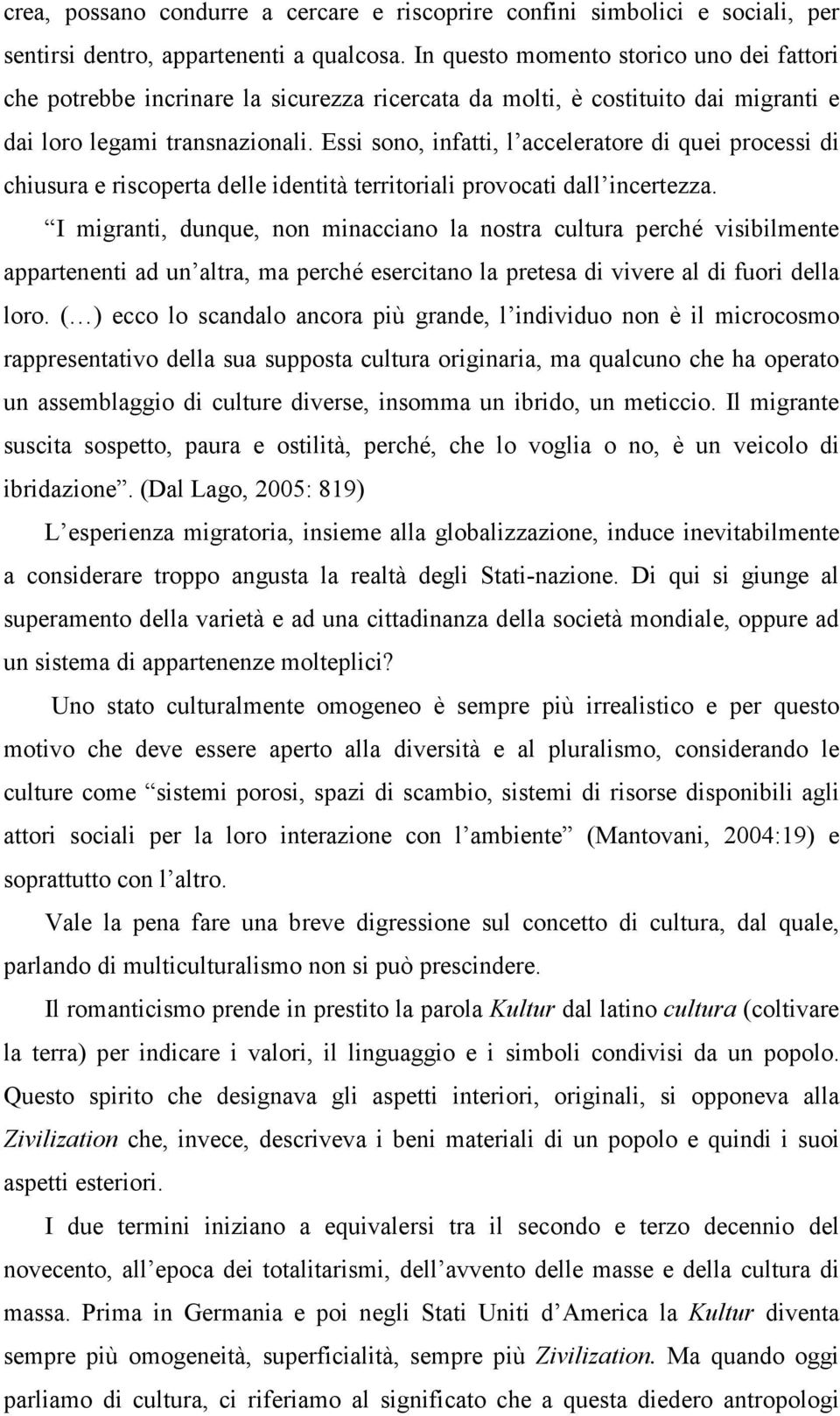 Essi sono, infatti, l acceleratore di quei processi di chiusura e riscoperta delle identità territoriali provocati dall incertezza.