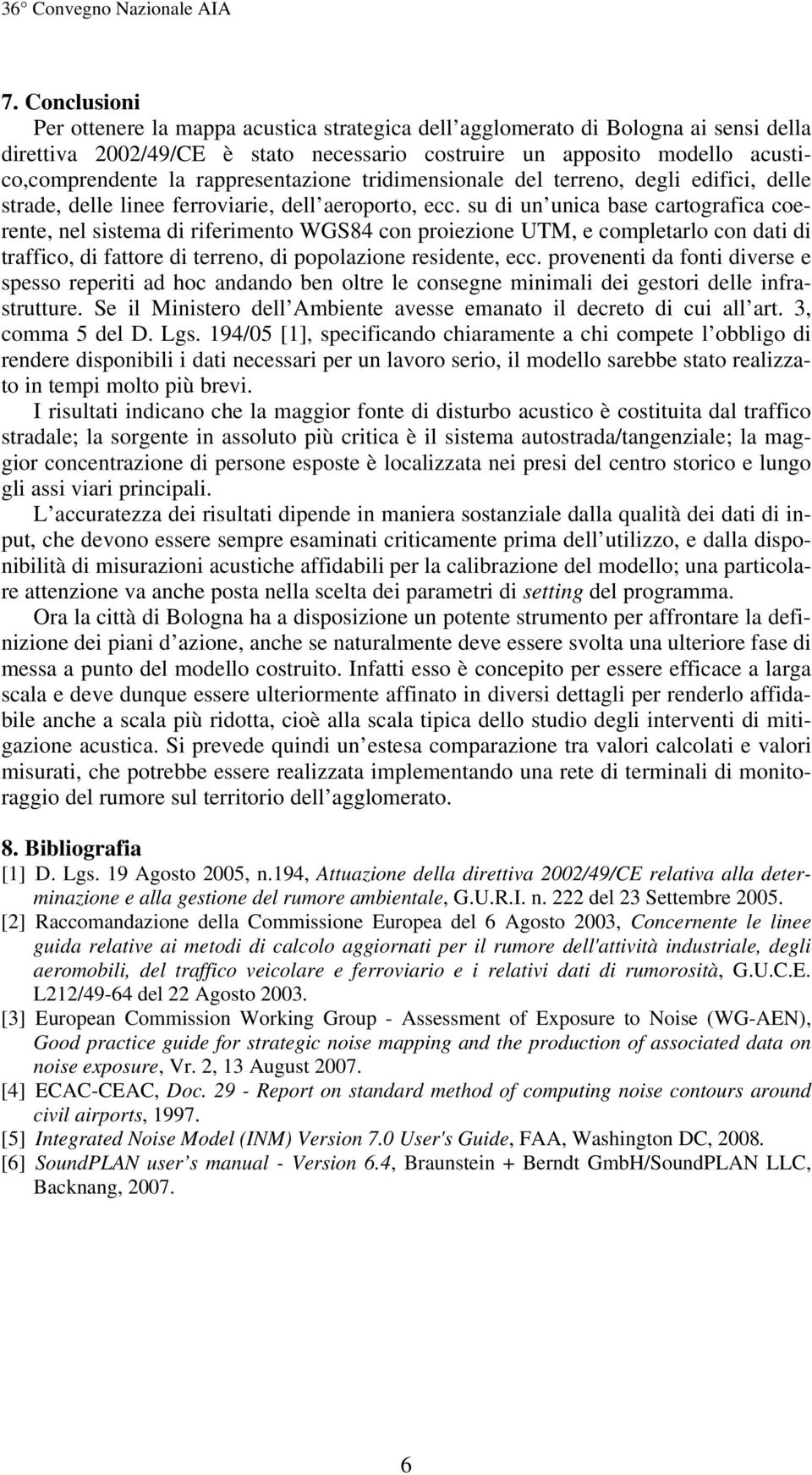 su di un unica base cartografica coerente, nel sistema di riferimento WGS84 con proiezione UTM, e completarlo con dati di traffico, di fattore di terreno, di popolazione residente, ecc.