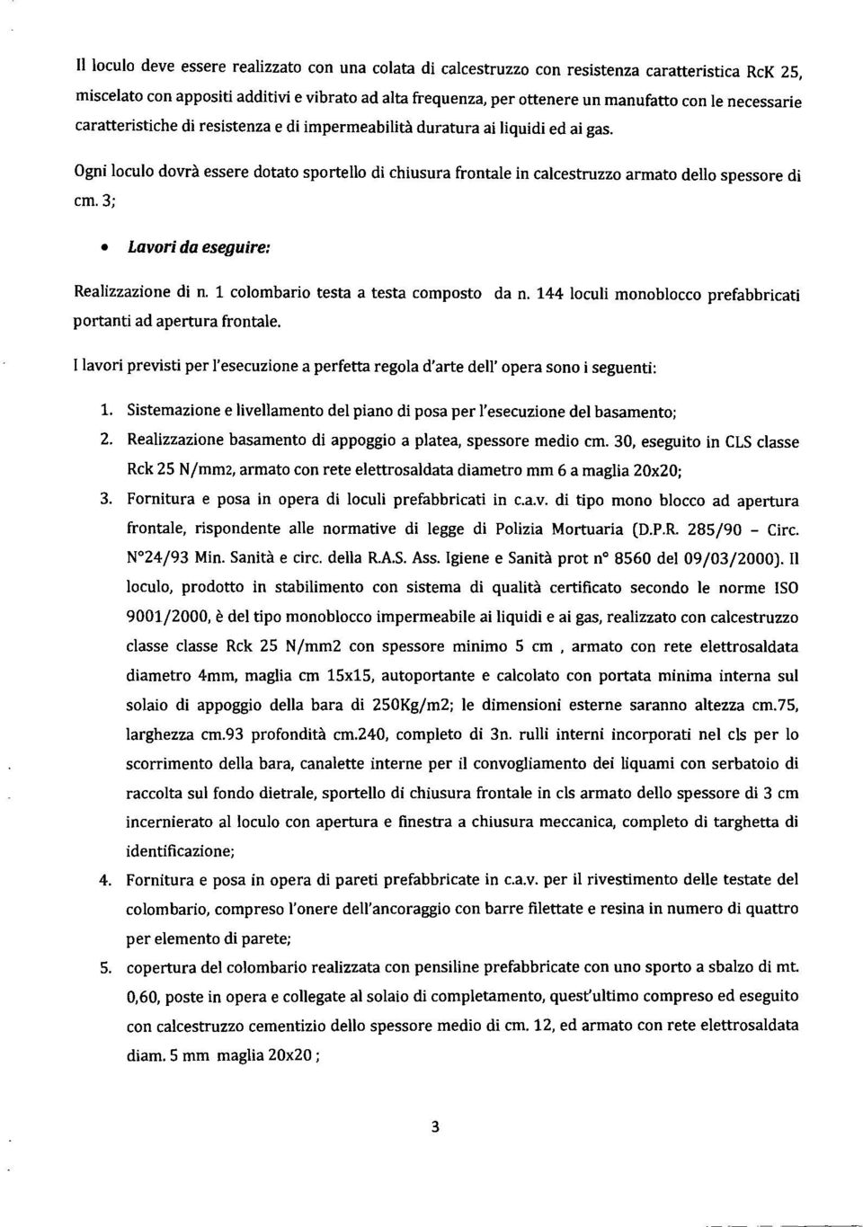 3; Lavori da eseguire: Realizzazione di n. 1 colombario testa a testa composto da n. 144 loculi monoblocco prefabbricati portanti ad apertura frontale.