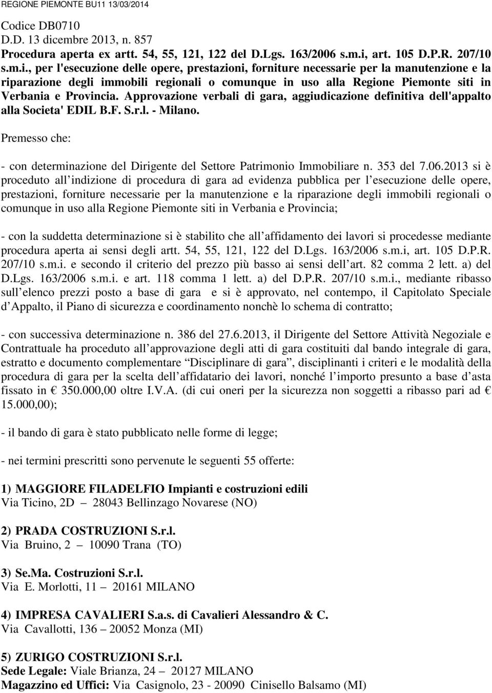 embre 2013, n. 857 Procedura aperta ex artt. 54, 55, 121, 122 del D.Lgs. 163/2006 s.m.i,