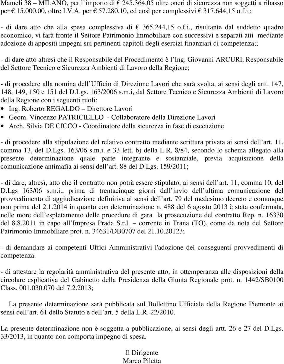 , risultante dal suddetto quadro economico, vi farà fronte il Settore Patrimonio Immobiliare con successivi e separati atti mediante adozione di appositi impegni sui pertinenti capitoli degli