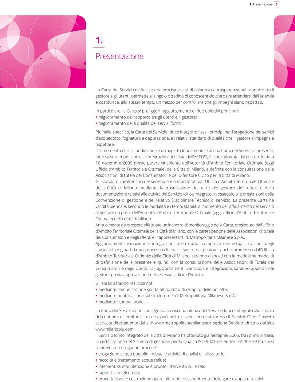 attendersi dall azienda e costituisce, allo stesso tempo, un mezzo per controllare che gli impegni siano rispettati.