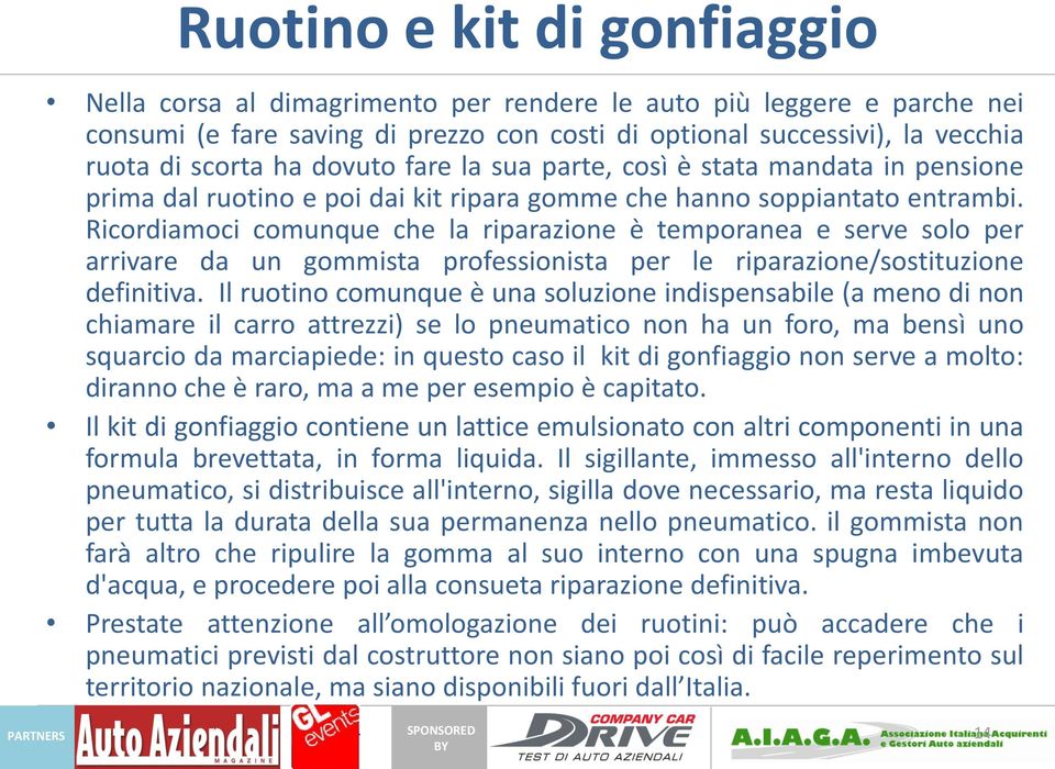 Ricordiamoci comunque che la riparazione è temporanea e serve solo per arrivare da un gommista professionista per le riparazione/sostituzione definitiva.