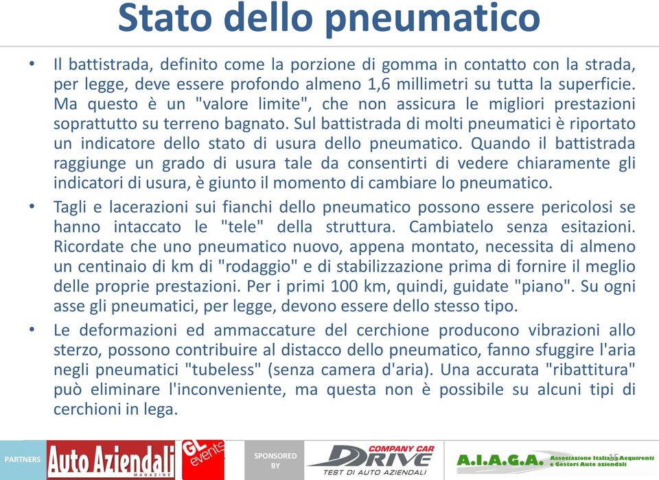 Sul battistrada di molti pneumatici è riportato un indicatore dello stato di usura dello pneumatico.