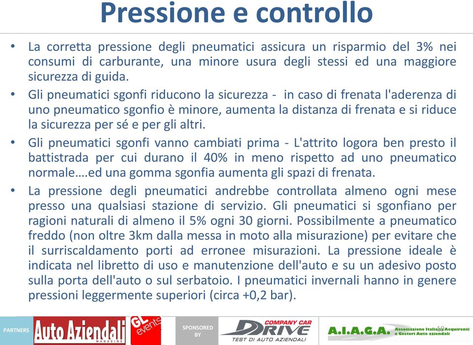 Gli pneumatici sgonfi vanno cambiati prima - L'attrito logora ben presto il battistrada per cui durano il 40% in meno rispetto ad uno pneumatico normale.