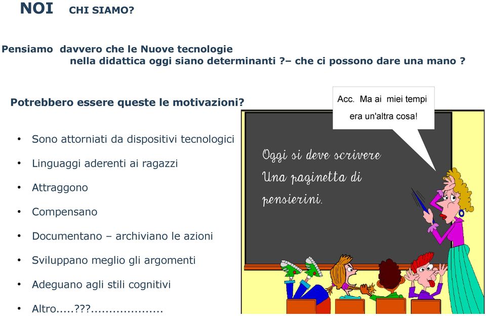 Sono attorniati da dispositivi tecnologici Linguaggi aderenti ai ragazzi Attraggono Compensano Documentano