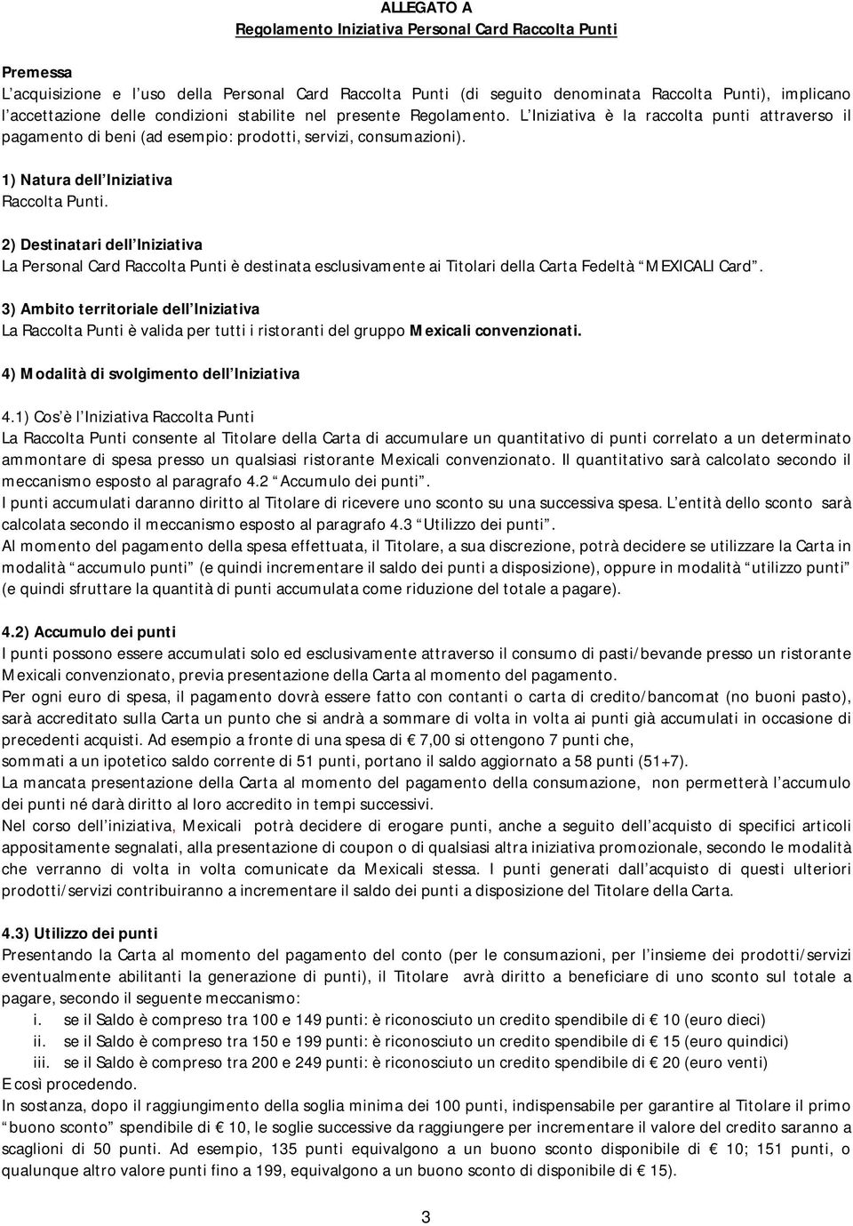 1) Natura dell Iniziativa Raccolta Punti. 2) Destinatari dell Iniziativa La Personal Card Raccolta Punti è destinata esclusivamente ai Titolari della Carta Fedeltà MEXICALI Card.