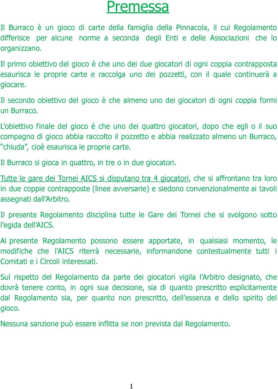 Il secondo obiettivo del gioco è che almeno uno dei giocatori di ogni coppia formi un Burraco.