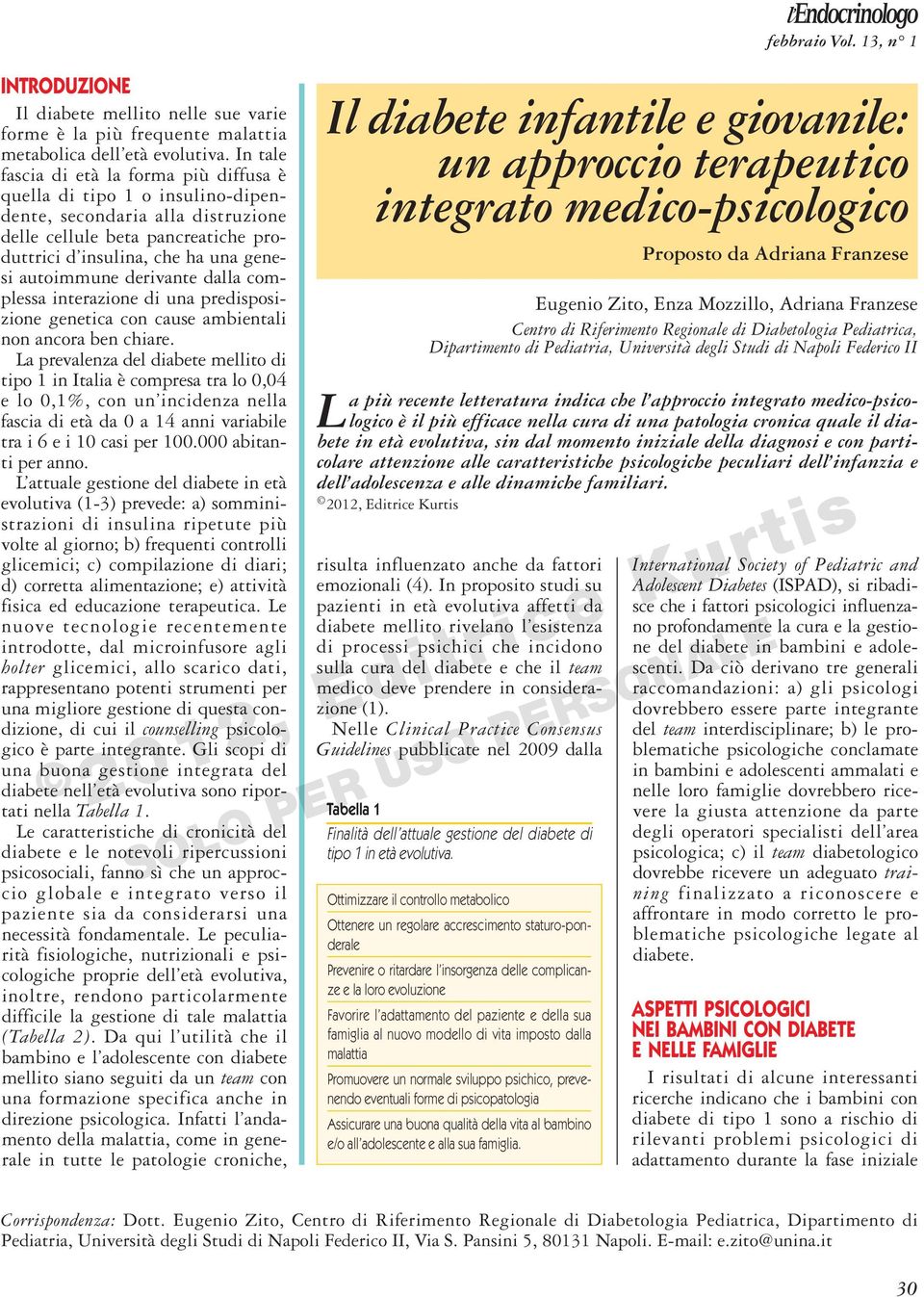 derivante dalla complessa interazione di una predisposizione genetica con cause ambientali non ancora ben chiare.