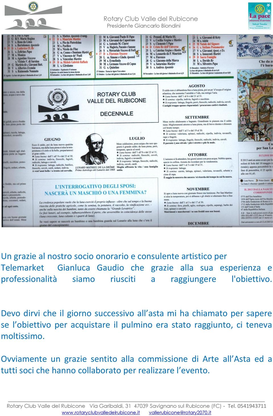 Devo dirvi che il giorno successivo all asta mi ha chiamato per sapere se l obiettivo per acquistare il pulmino