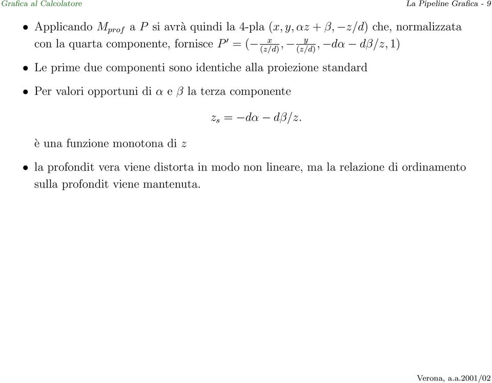 identiche alla proiezione standard Per valori opportuni di α e β la terza componente è una funzione monotona di z z s =