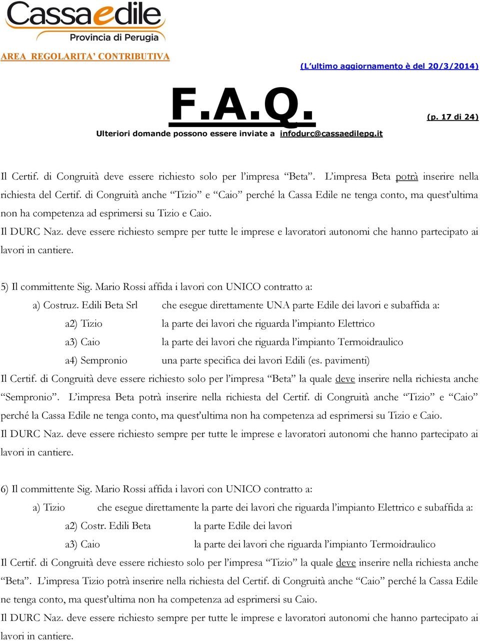 deve essere richiesto sempre per tutte le imprese e lavoratori autonomi che hanno partecipato ai lavori in cantiere. 5) Il committente Sig.