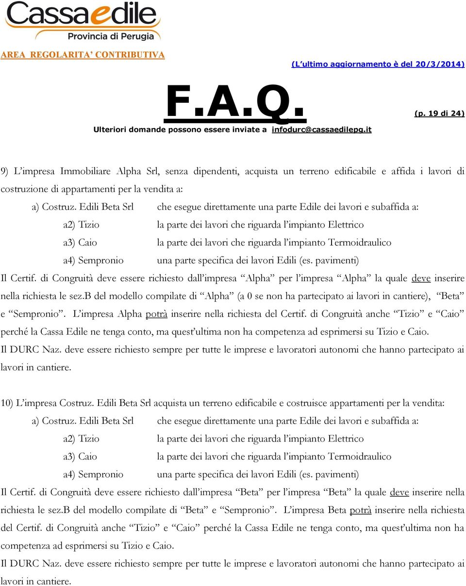 Termoidraulico a4) Sempronio una parte specifica dei lavori Edili (es. pavimenti) Il Certif.