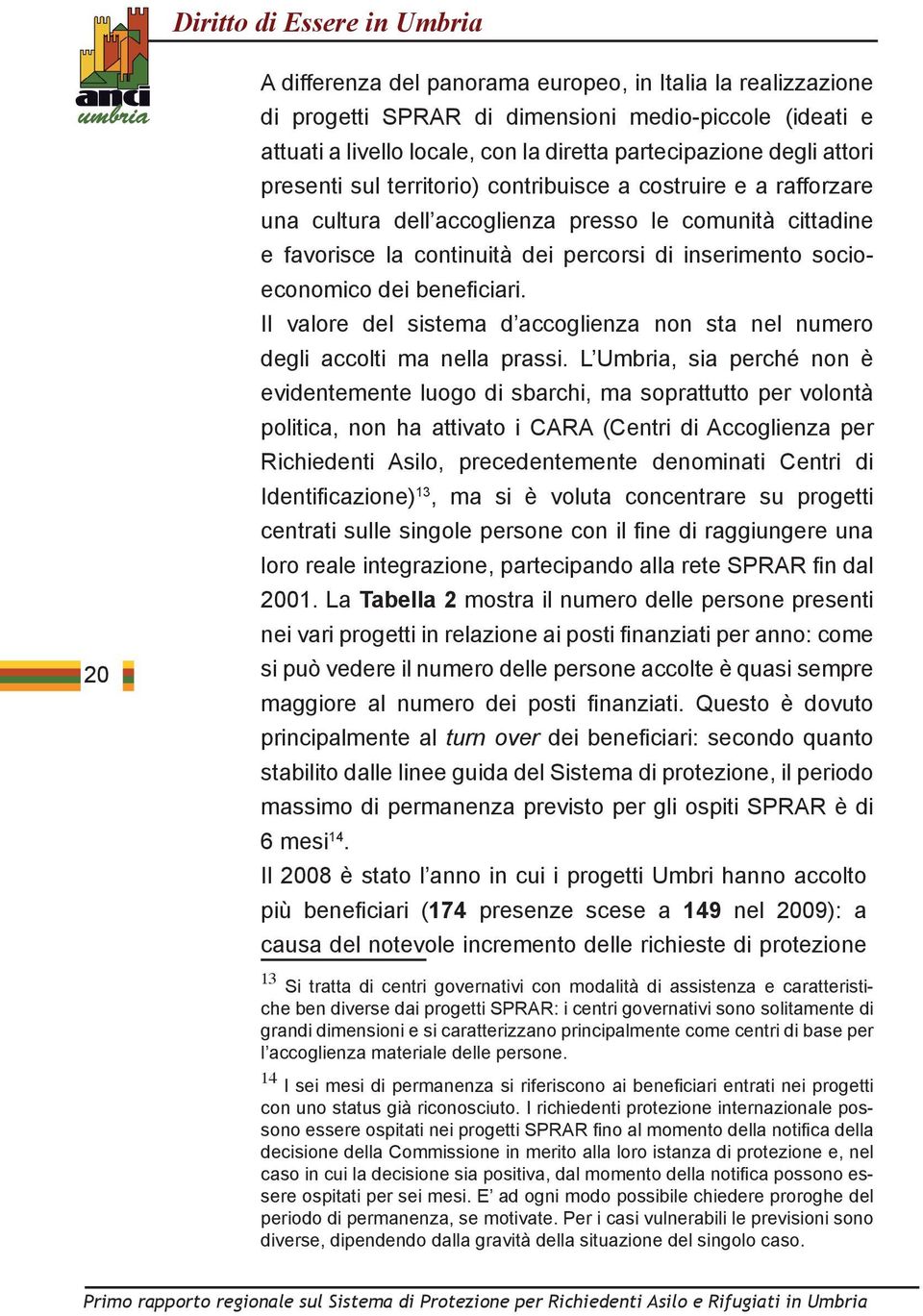 Il valore del sistema d accoglienza non sta nel numero degli accolti ma nella prassi.