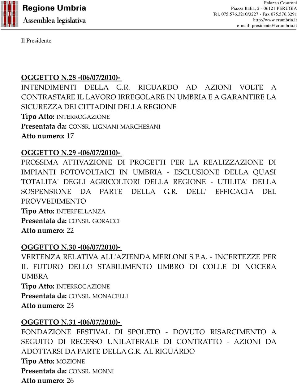 29 -(06/07/2010)- PROSSIMA ATTIVAZIONE DI PROGETTI PER LA REALIZZAZIONE DI IMPIANTI FOTOVOLTAICI IN UMBRIA - ESCLUSIONE DELLA QUASI TOTALITA' DEGLI AGRICOLTORI DELLA REGIONE - UTILITA' DELLA