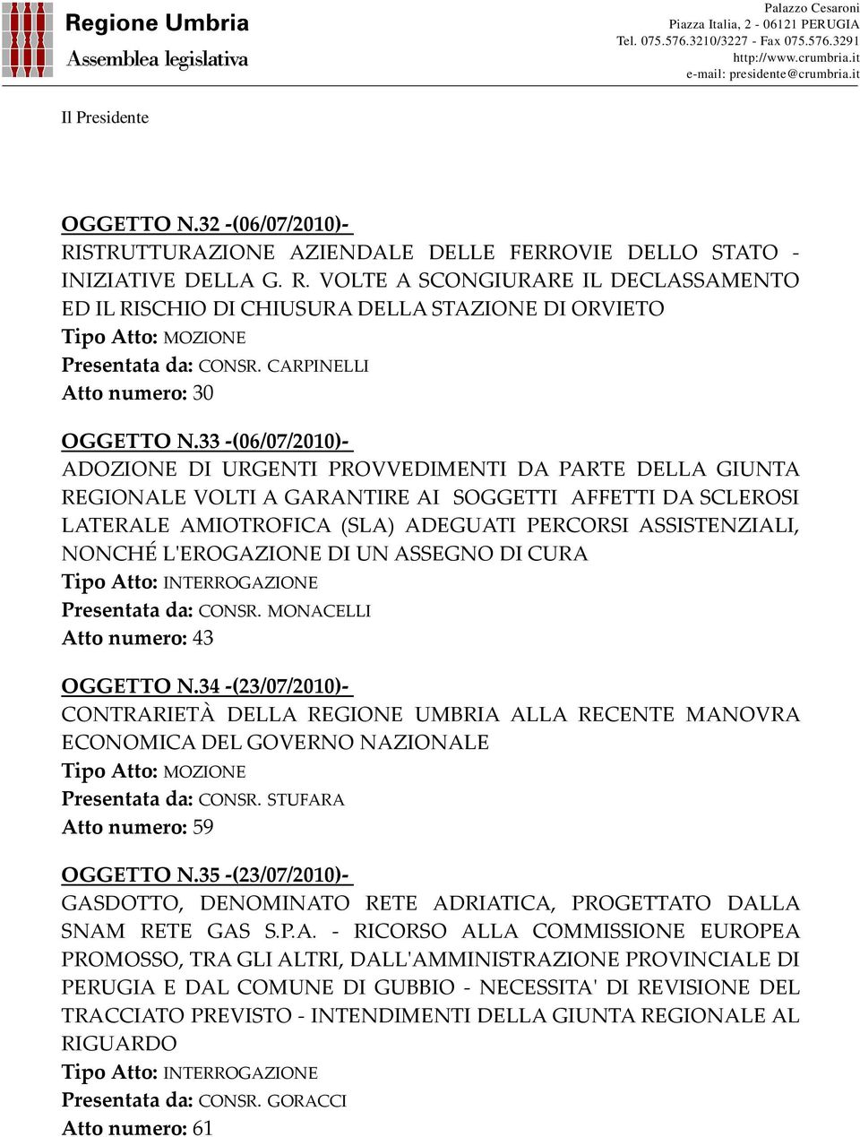 33 -(06/07/2010)- ADOZIONE DI URGENTI PROVVEDIMENTI DA PARTE DELLA GIUNTA REGIONALE VOLTI A GARANTIRE AI SOGGETTI AFFETTI DA SCLEROSI LATERALE AMIOTROFICA (SLA) ADEGUATI PERCORSI ASSISTENZIALI,